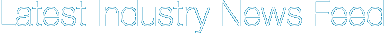 Latest Industry News Feed